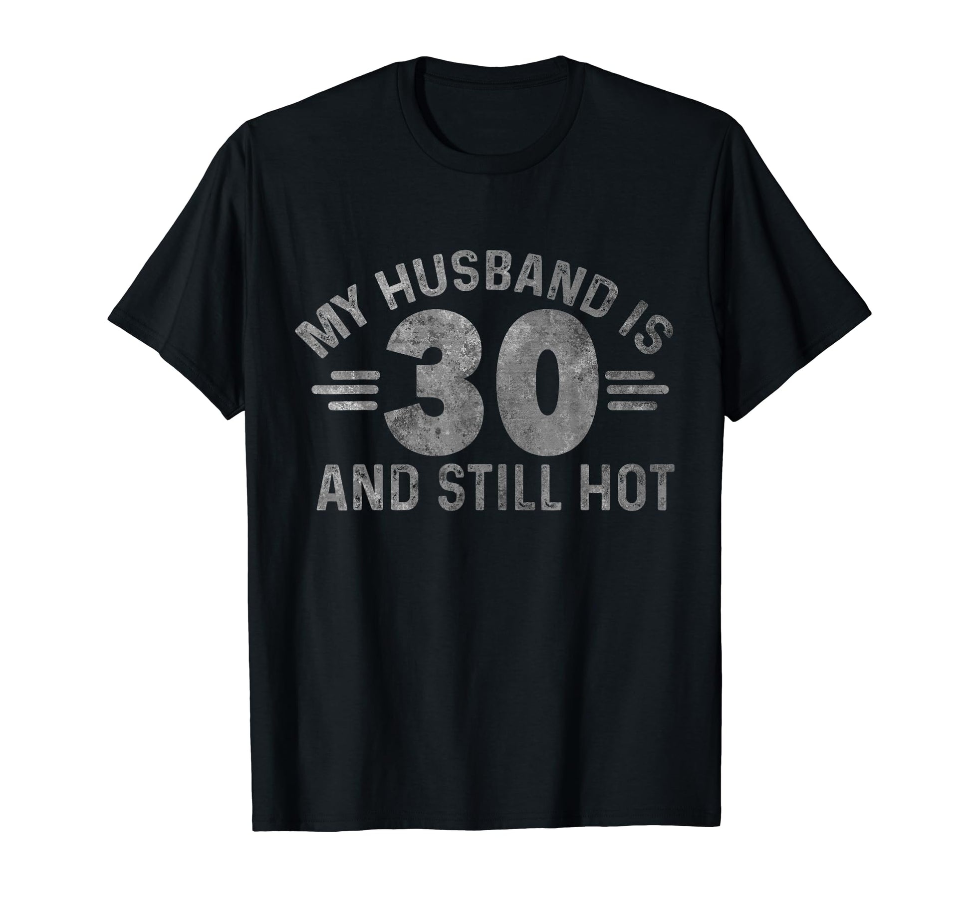 My Husband Is 30 And Still Hot Funny T-Shirt - Custom Art Print for Adults - T-Shirt, Sweatshirt, Hoodie
