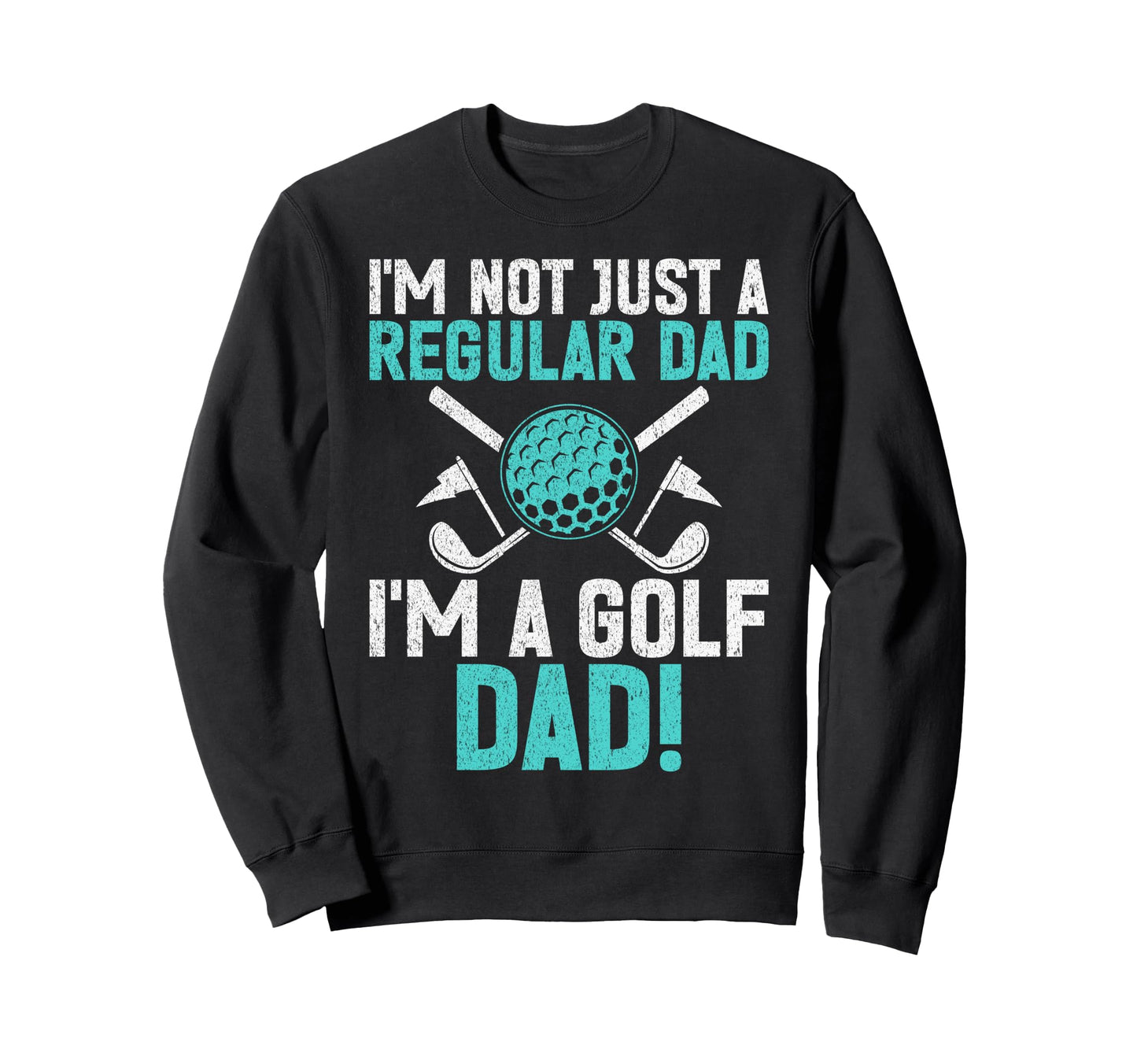 Im Not Just Regular Dad Im Golf Dad Sweatshirt - Unique Graphic for Adults - T-Shirt, Sweatshirt, Hoodie