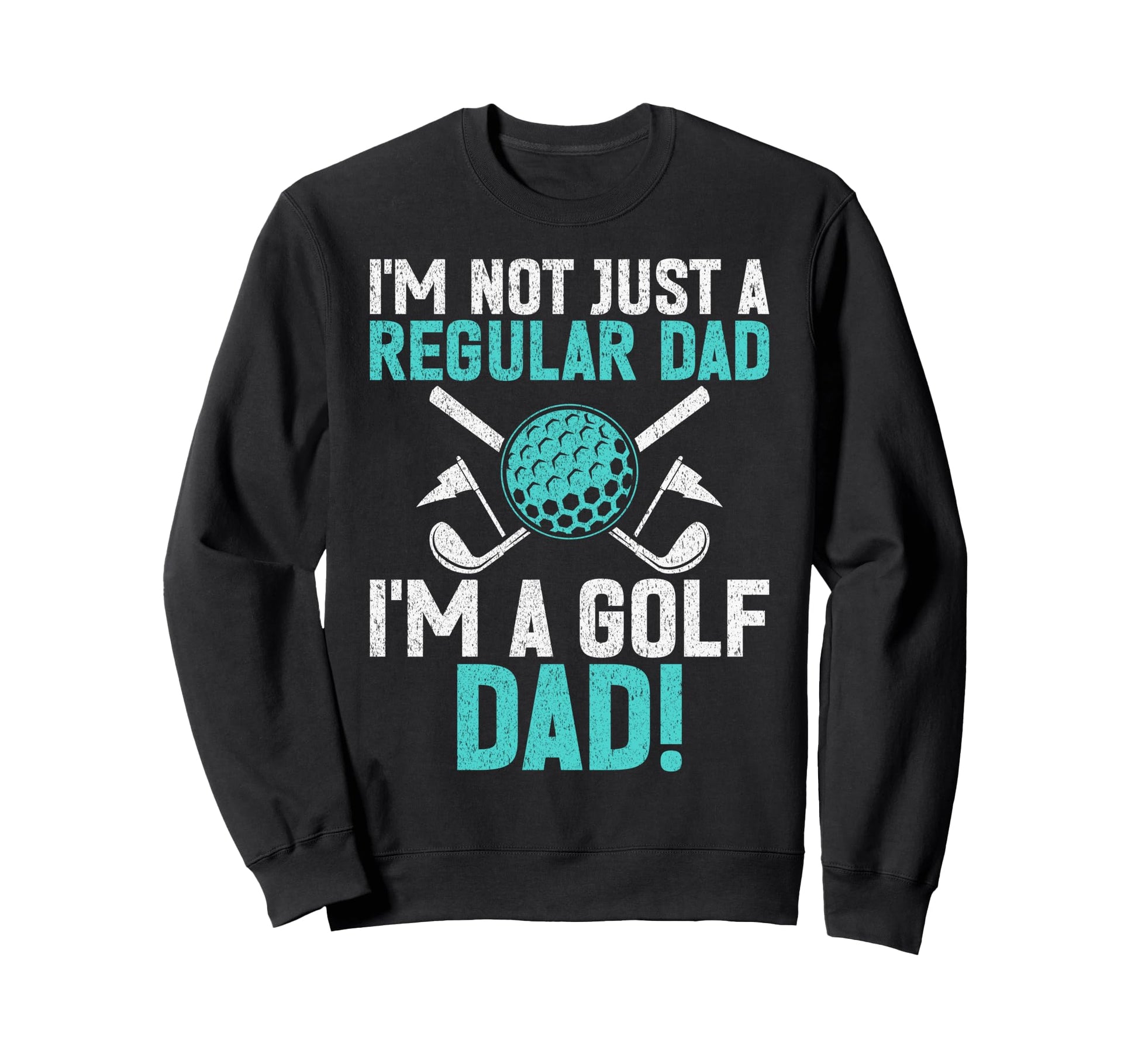 Im Not Just Regular Dad Im Golf Dad Sweatshirt - Unique Graphic for Adults - T-Shirt, Sweatshirt, Hoodie