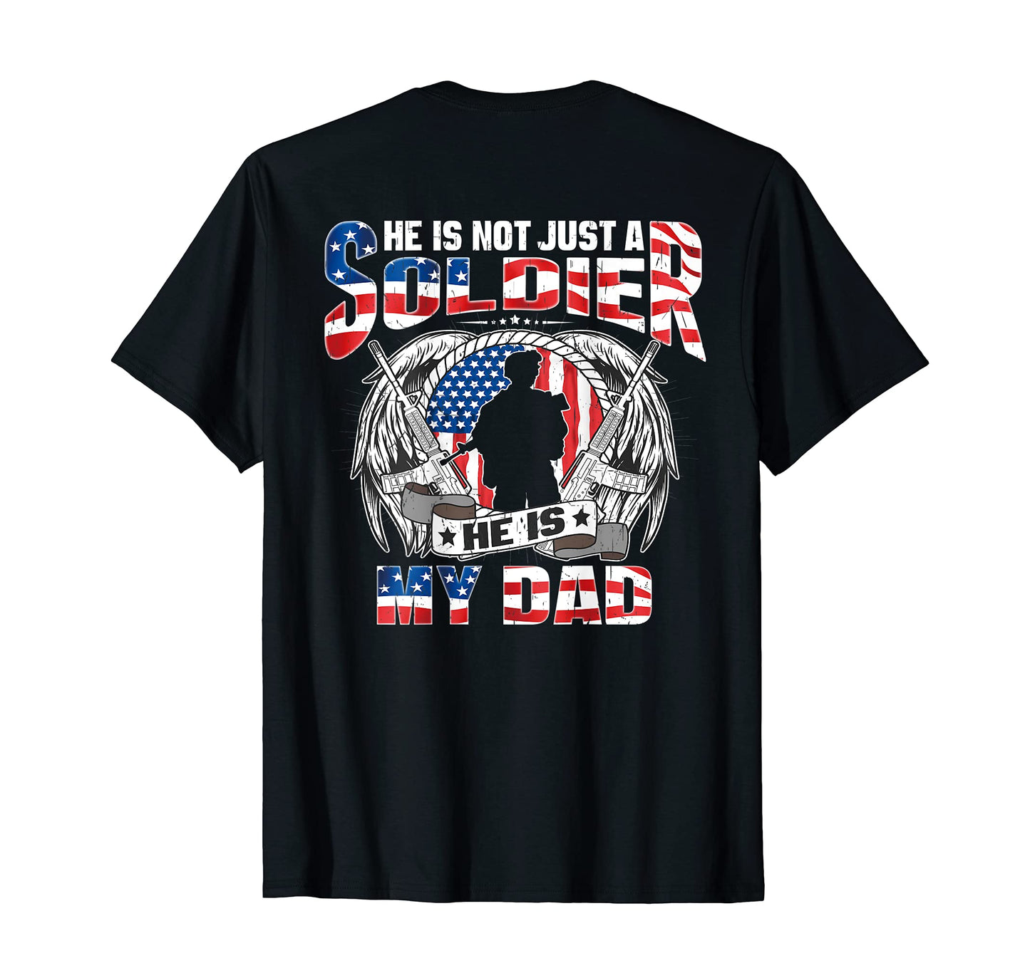 He Is Not Just Soldier He Is My Dad T-Shirt - Unique Graphic for Adults - T-Shirt, Sweatshirt, Hoodie