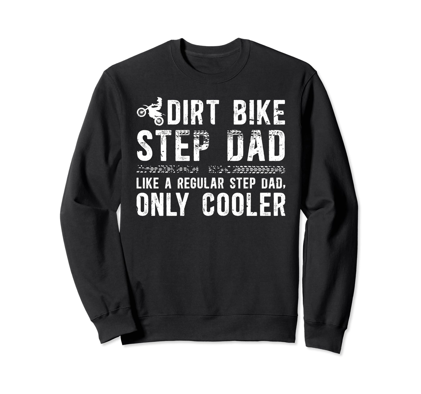 Dirt Bike Step Dad Dirt Biker Sweatshirt - Casual Everyday Wear Men Women - T-Shirt, Sweatshirt, Hoodie