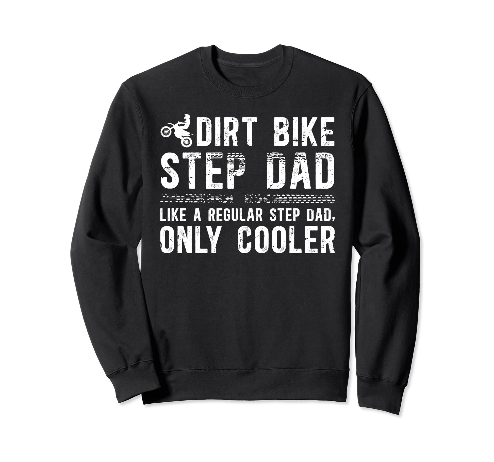 Dirt Bike Step Dad Dirt Biker Sweatshirt - Casual Everyday Wear Men Women - T-Shirt, Sweatshirt, Hoodie