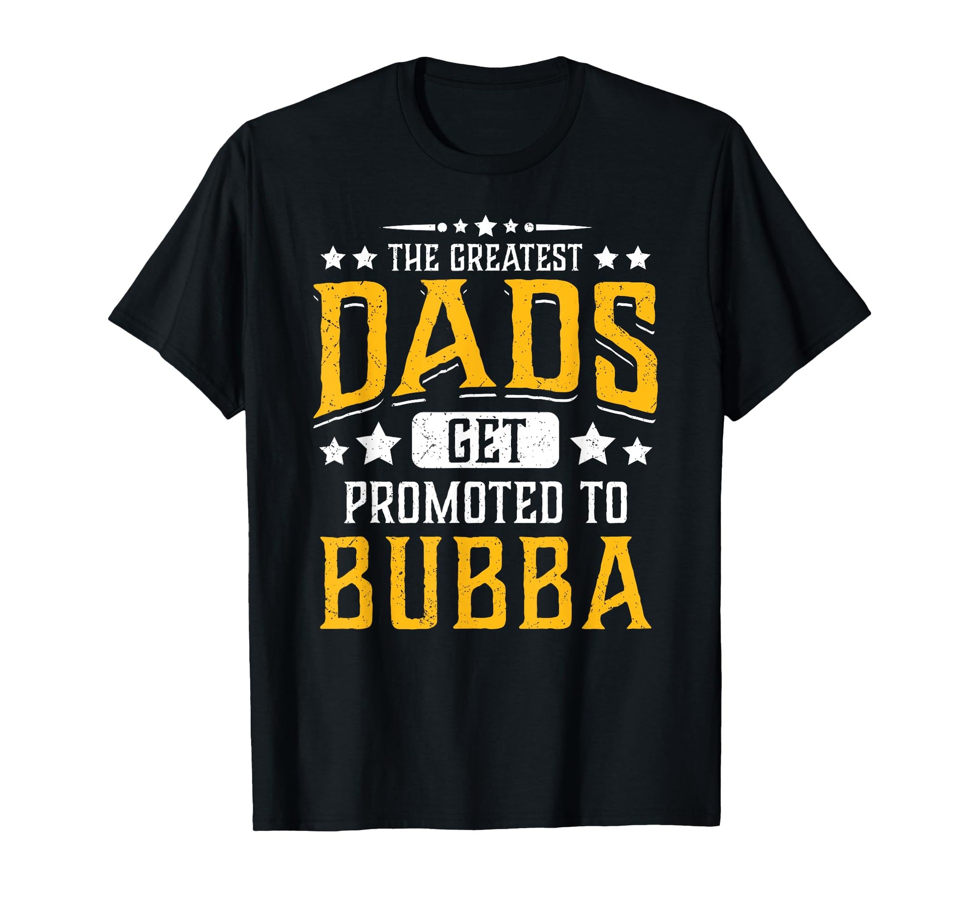 Greatest Dads Get Promoted To Bubba T-Shirt - Aesthetic Graphic Men Women - T-Shirt, Sweatshirt, Hoodie