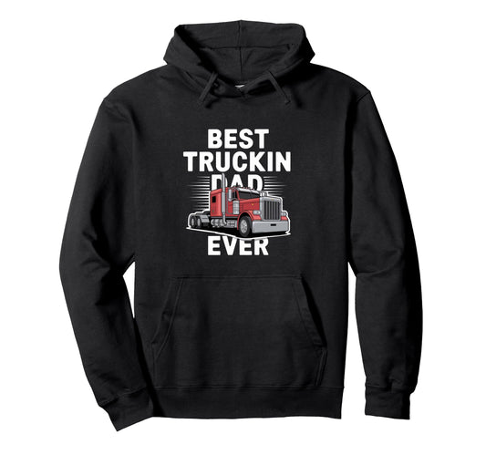Best Truckin Dad Ever Big Rig Trucker Hoodie - Graphic Print Unisex - T-Shirt, Sweatshirt, Hoodie