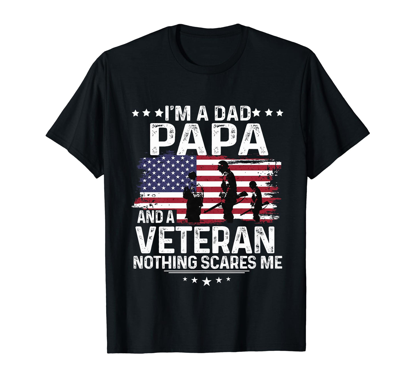 Dad Papa Veteran Nothing Scares Me T-Shirt - Novelty Apparel Men Women - T-Shirt, Sweatshirt, Hoodie