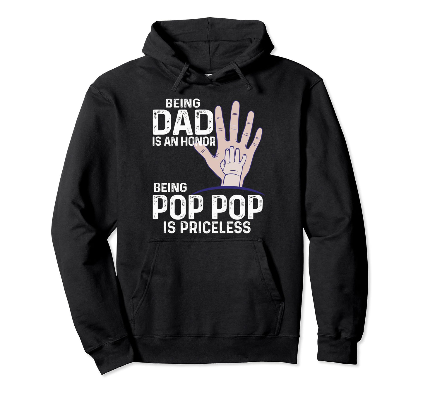 Being Dad Is Honor Being Pop Pop Is Hoodie - Novelty Apparel Unisex - T-Shirt, Sweatshirt, Hoodie
