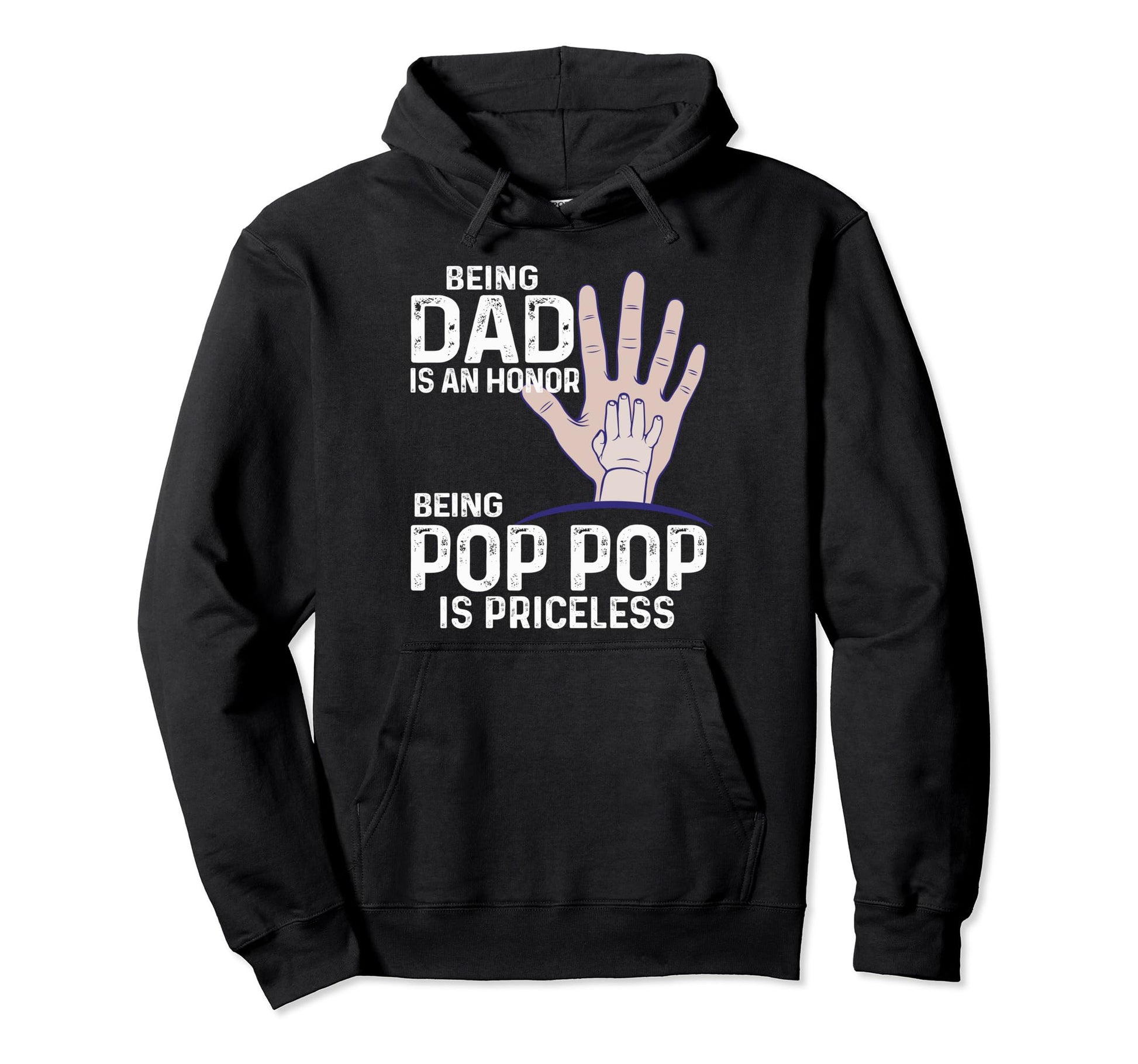 Being Dad Is Honor Being Pop Pop Is Hoodie - Novelty Apparel Unisex - T-Shirt, Sweatshirt, Hoodie