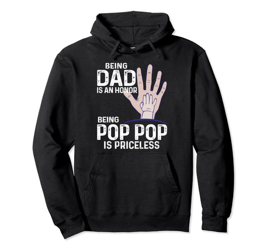 Being Dad Is Honor Being Pop Pop Is Hoodie - Novelty Apparel Unisex - T-Shirt, Sweatshirt, Hoodie
