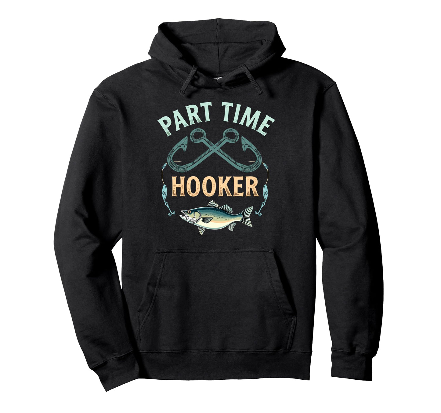 Part Time Hooker Dad Fish Fan Fisherman Hoodie - Trendy Graphic Men Women - T-Shirt, Sweatshirt, Hoodie