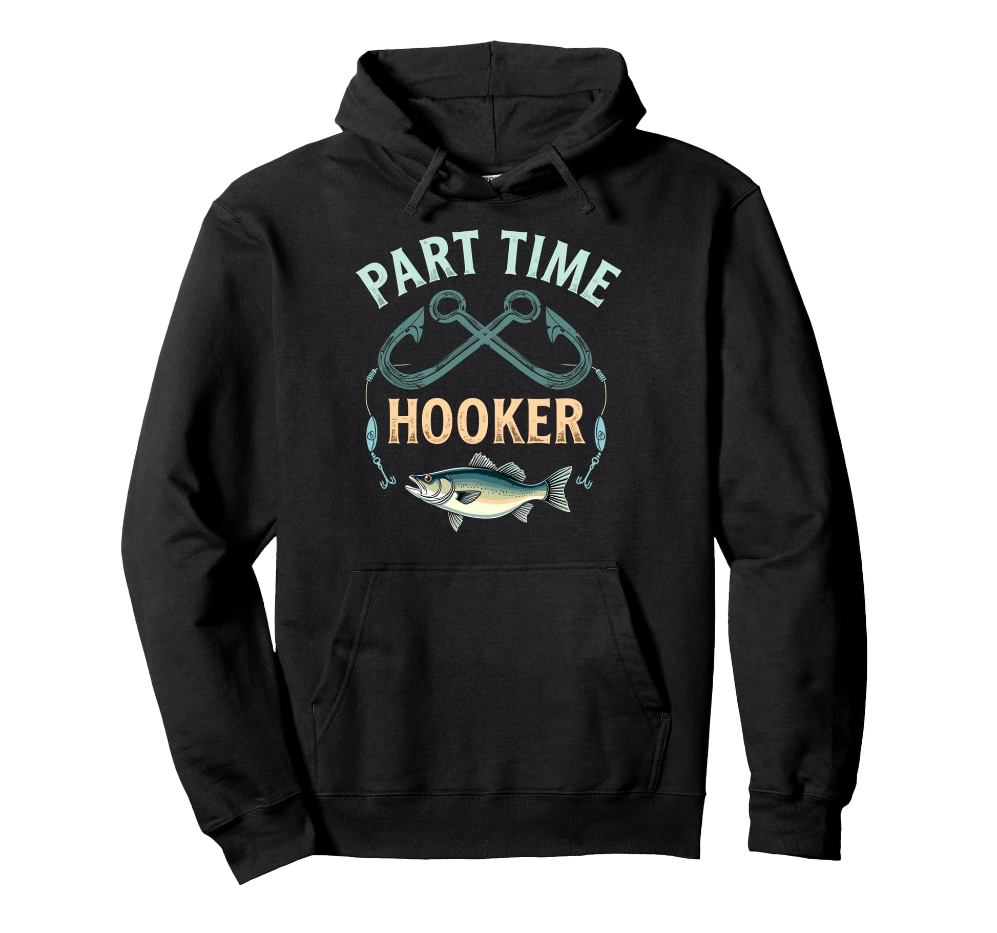 Part Time Hooker Dad Fish Fan Fisherman Hoodie - Trendy Graphic Men Women - T-Shirt, Sweatshirt, Hoodie