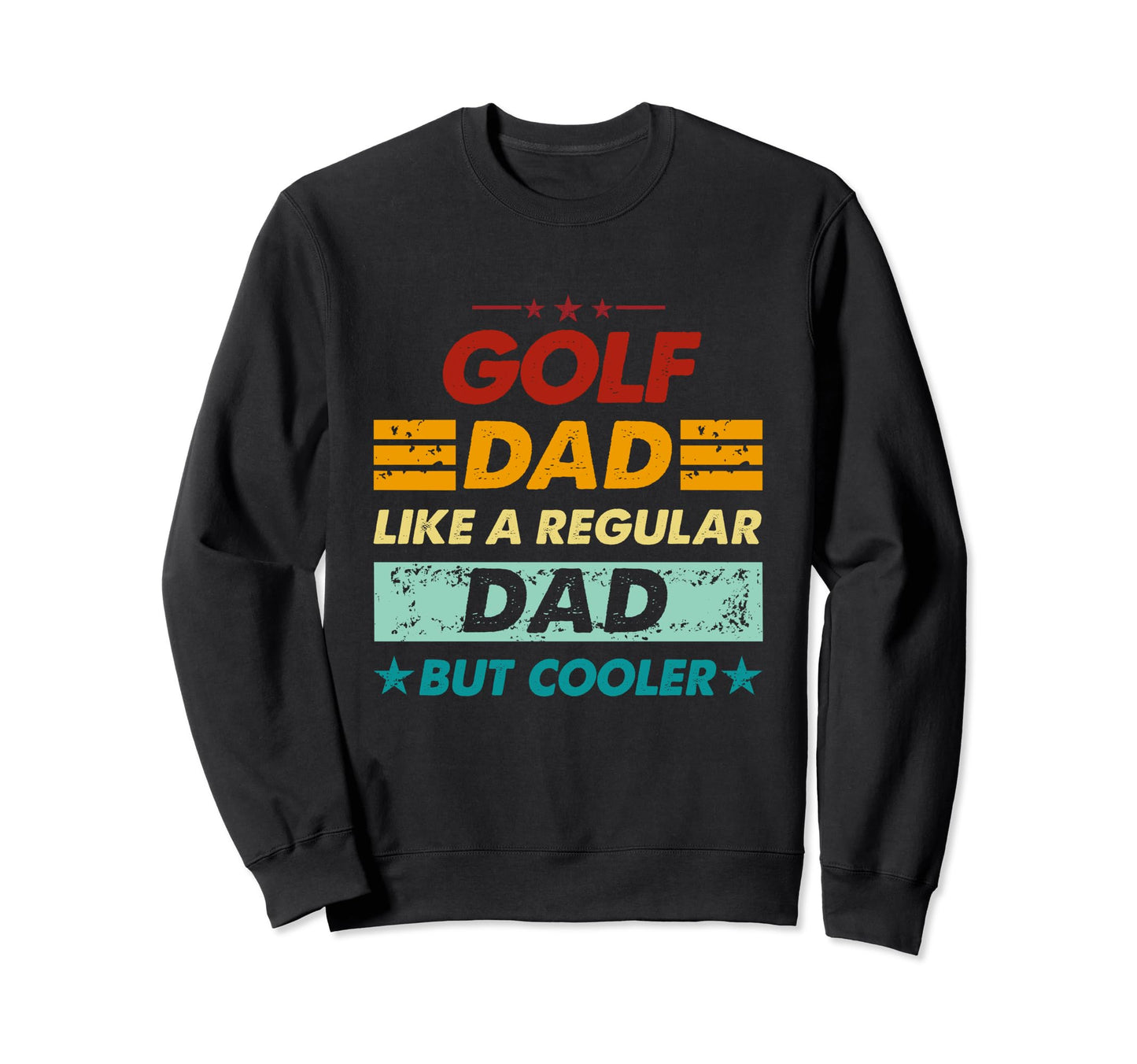 Funny Golf Dad Like Regular Dad Sweatshirt - Streetwear Style Men Women - T-Shirt, Sweatshirt, Hoodie
