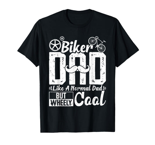 Biker Dad Like Normal Dad But Wheely T-Shirt - Custom Art Print Men Women - T-Shirt, Sweatshirt, Hoodie