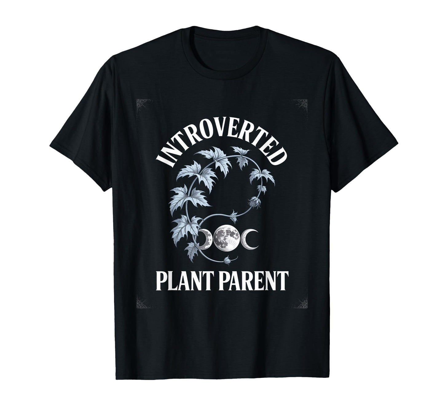 Introverted Plant Parent Goth Moon Phase T-Shirt - Streetwear Style Unisex - T-Shirt, Sweatshirt, Hoodie