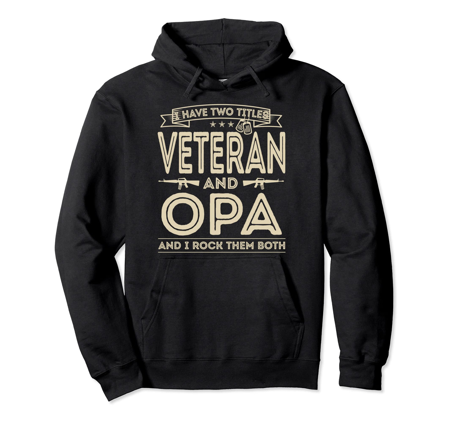 I Have Two Titles Veteran And Opa Funny Hoodie - Novelty Apparel Men Women - T-Shirt, Sweatshirt, Hoodie