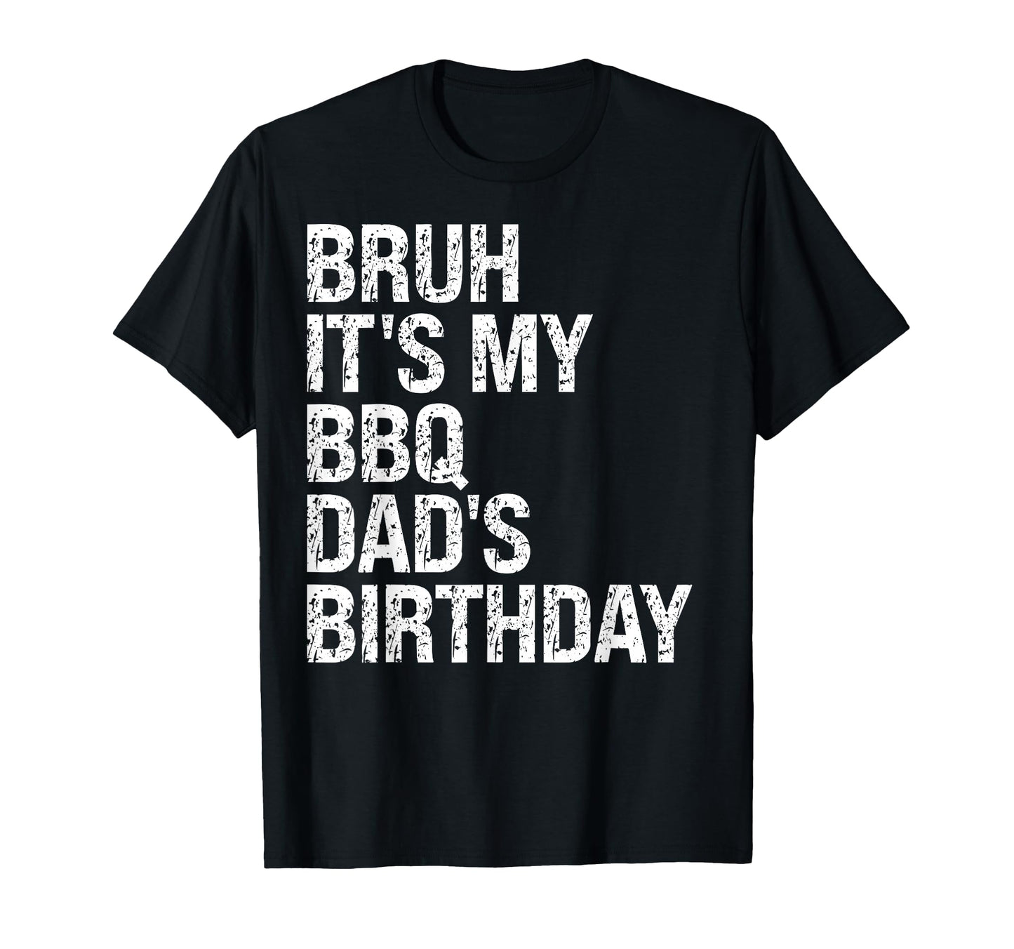 Bruh Its My Bbq Dads Birthday King T-Shirt - Minimalist Print Men Women - T-Shirt, Sweatshirt, Hoodie