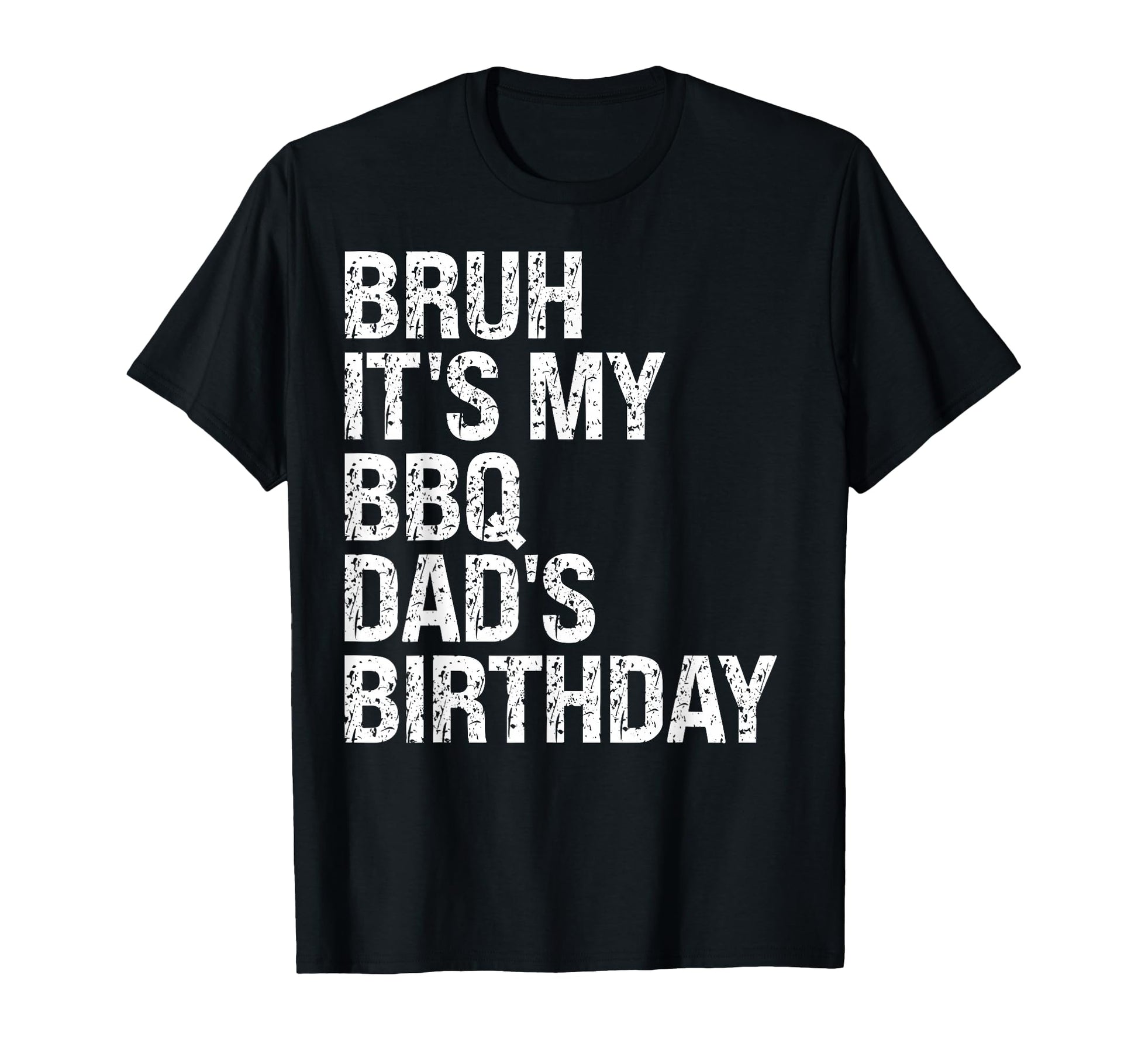 Bruh Its My Bbq Dads Birthday King T-Shirt - Minimalist Print Men Women - T-Shirt, Sweatshirt, Hoodie