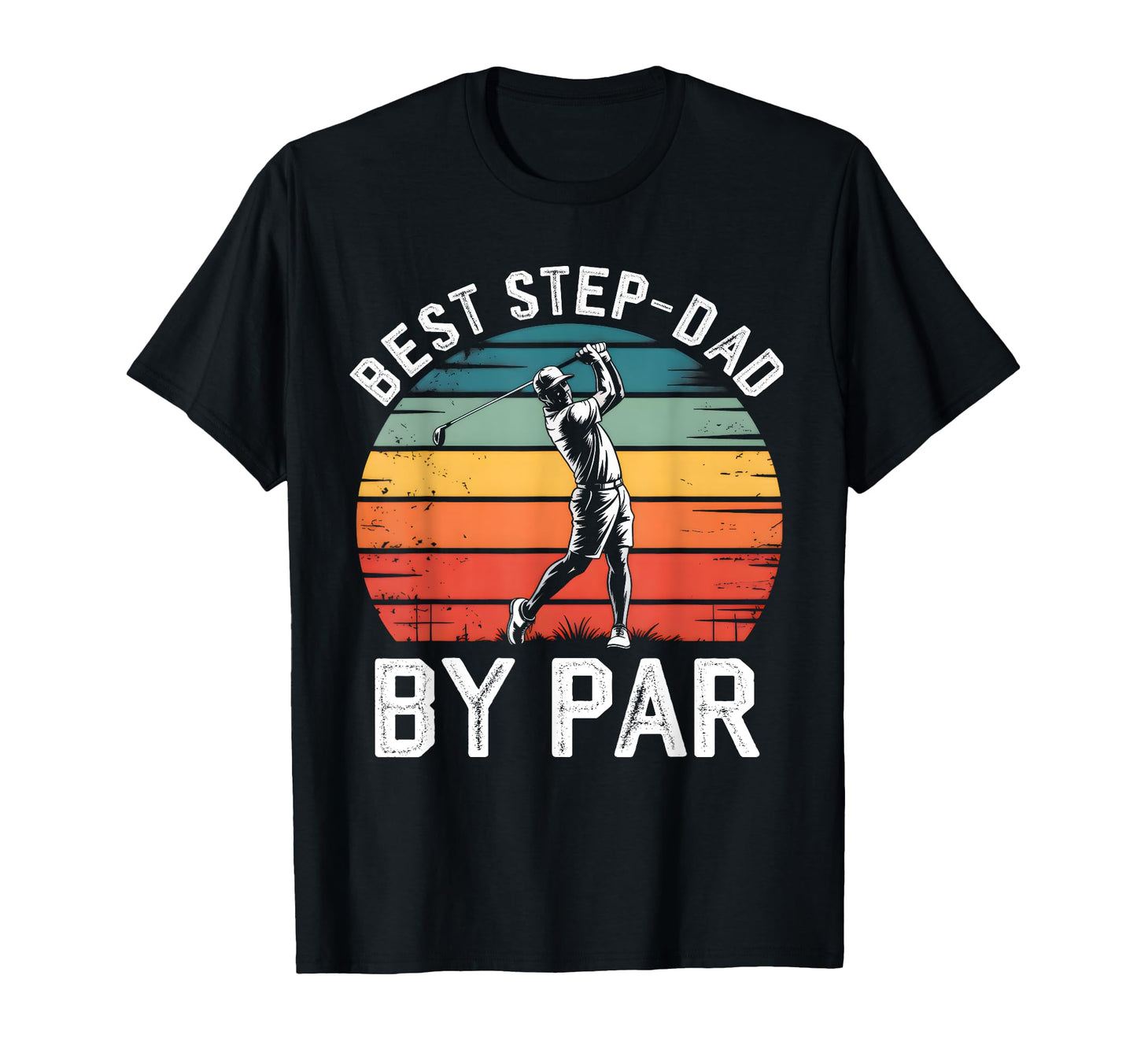Best Step Dad Par Golf Lover T-Shirt - Casual Everyday Wear Men Women - T-Shirt, Sweatshirt, Hoodie