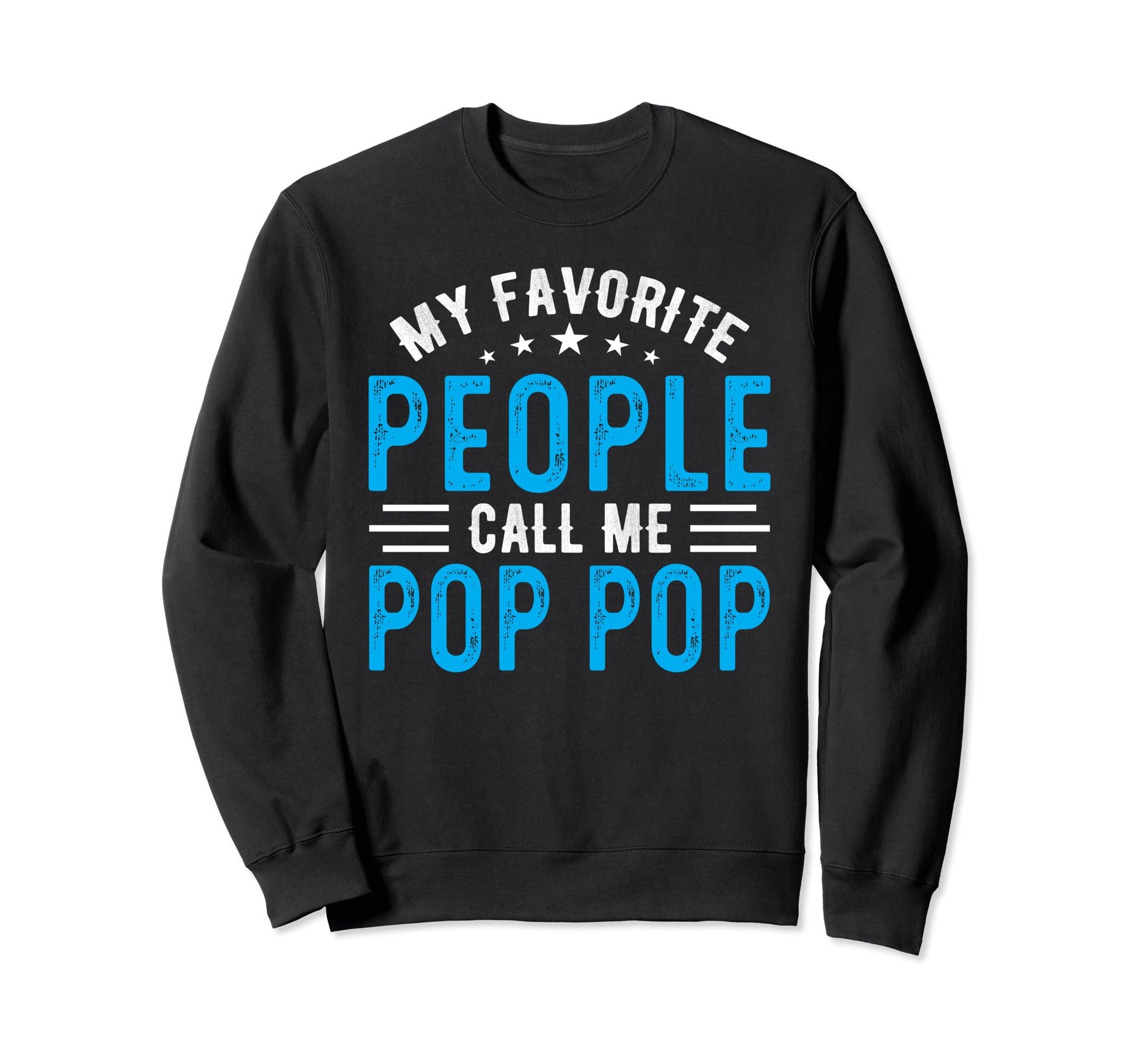 My Favorite People Call Me Pop Pop Sweatshirt - Graphic Print Men Women - T-Shirt, Sweatshirt, Hoodie