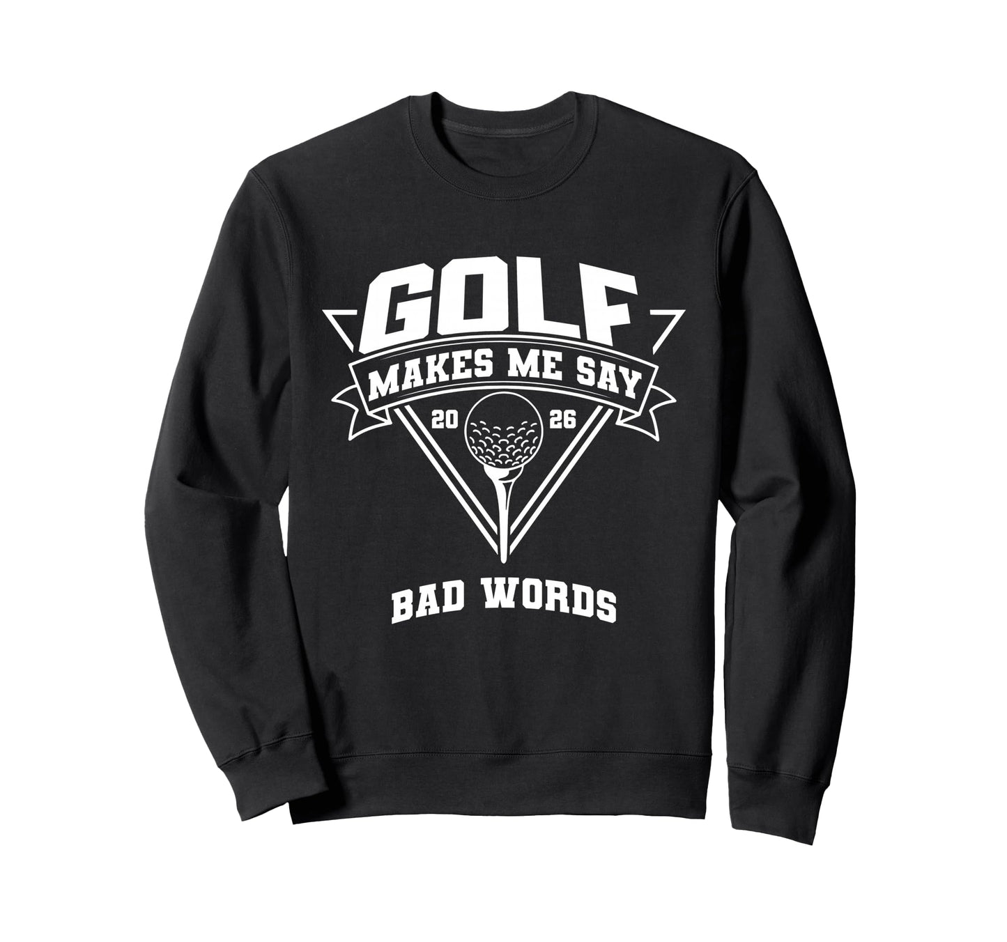 Makes Me Say Bad Words Funny Golf Sweatshirt - Aesthetic Graphic Unisex - T-Shirt, Sweatshirt, Hoodie
