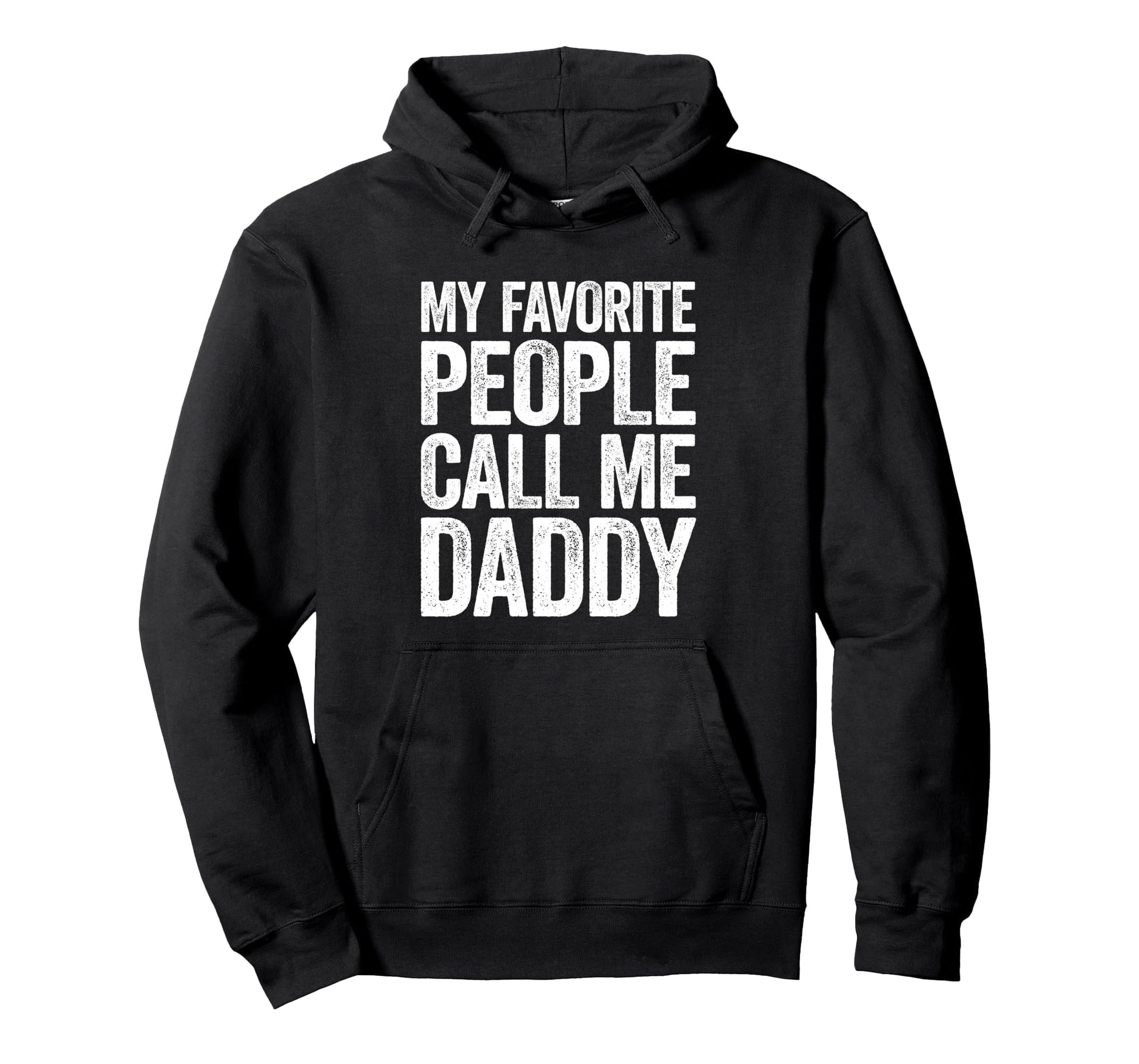 My Favorite People Call Me Daddy Hoodie - Novelty Apparel Men Women - T-Shirt, Sweatshirt, Hoodie
