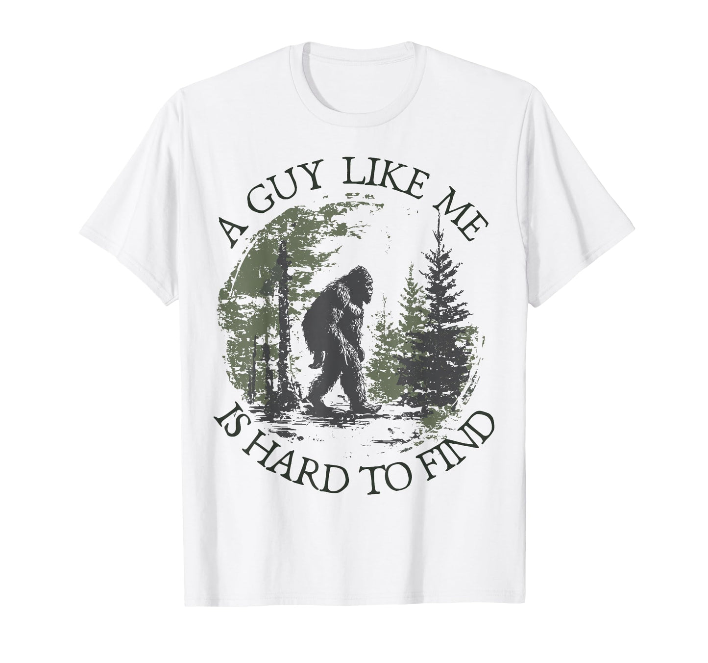 Bigfoot Guy Like Me Is Hard To T-Shirt - Fun Novelty Design for Adults - T-Shirt, Sweatshirt, Hoodie