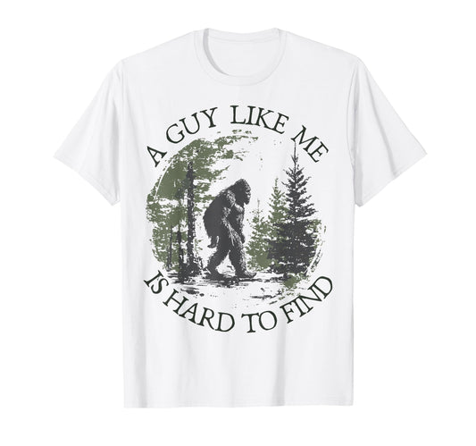 Bigfoot Guy Like Me Is Hard To T-Shirt - Fun Novelty Design for Adults - T-Shirt, Sweatshirt, Hoodie