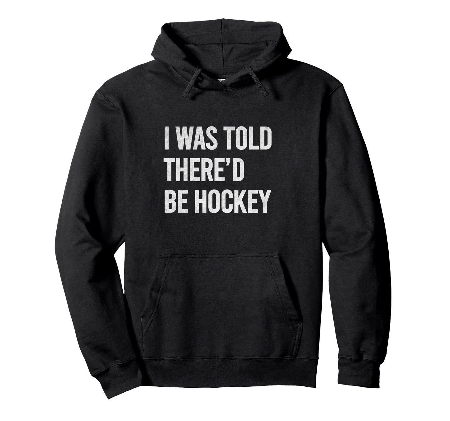Told Thered Be Hockey Funny Hoodie - Fun Novelty Design for Adults - T-Shirt, Sweatshirt, Hoodie