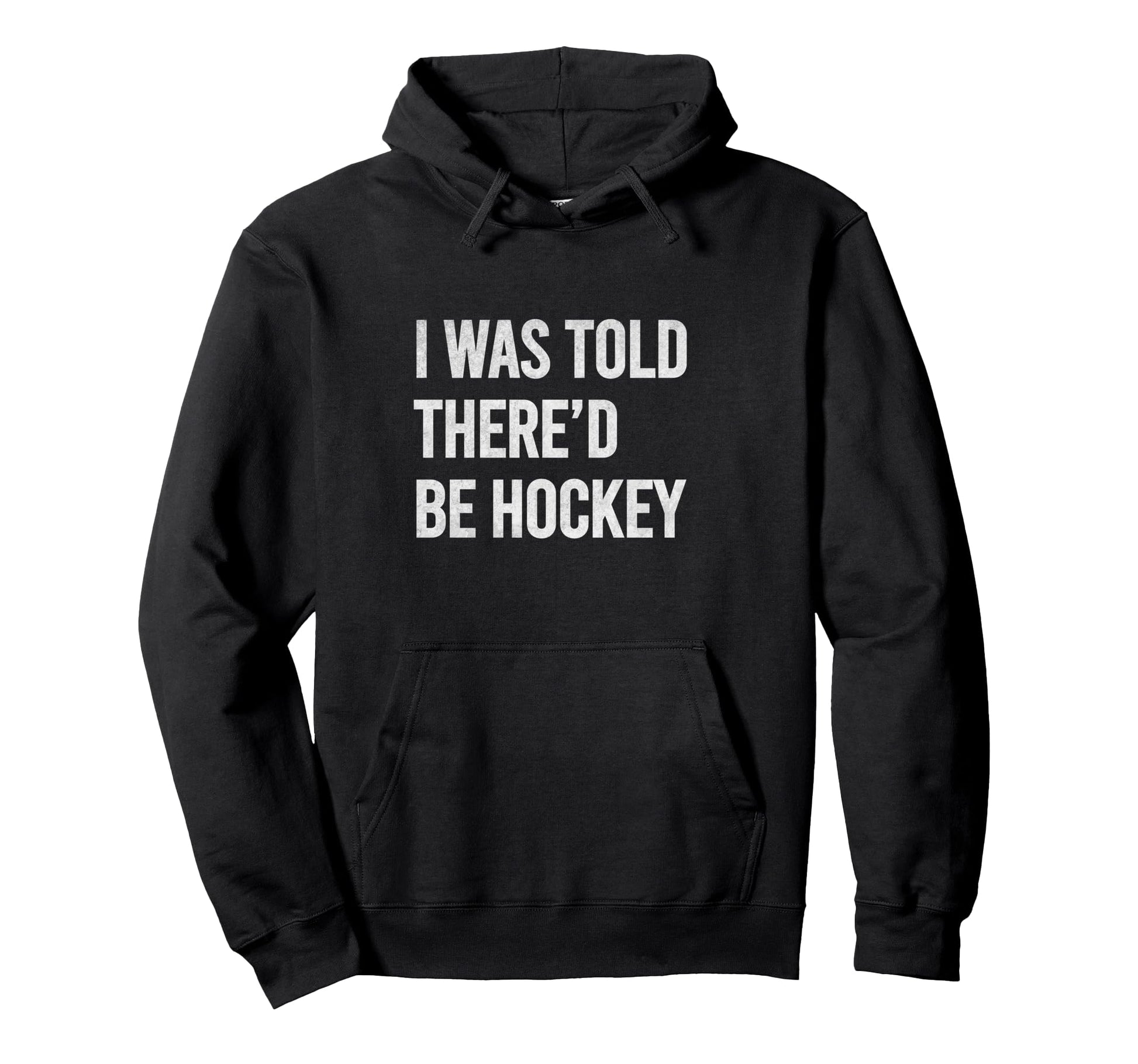 Told Thered Be Hockey Funny Hoodie - Fun Novelty Design for Adults - T-Shirt, Sweatshirt, Hoodie