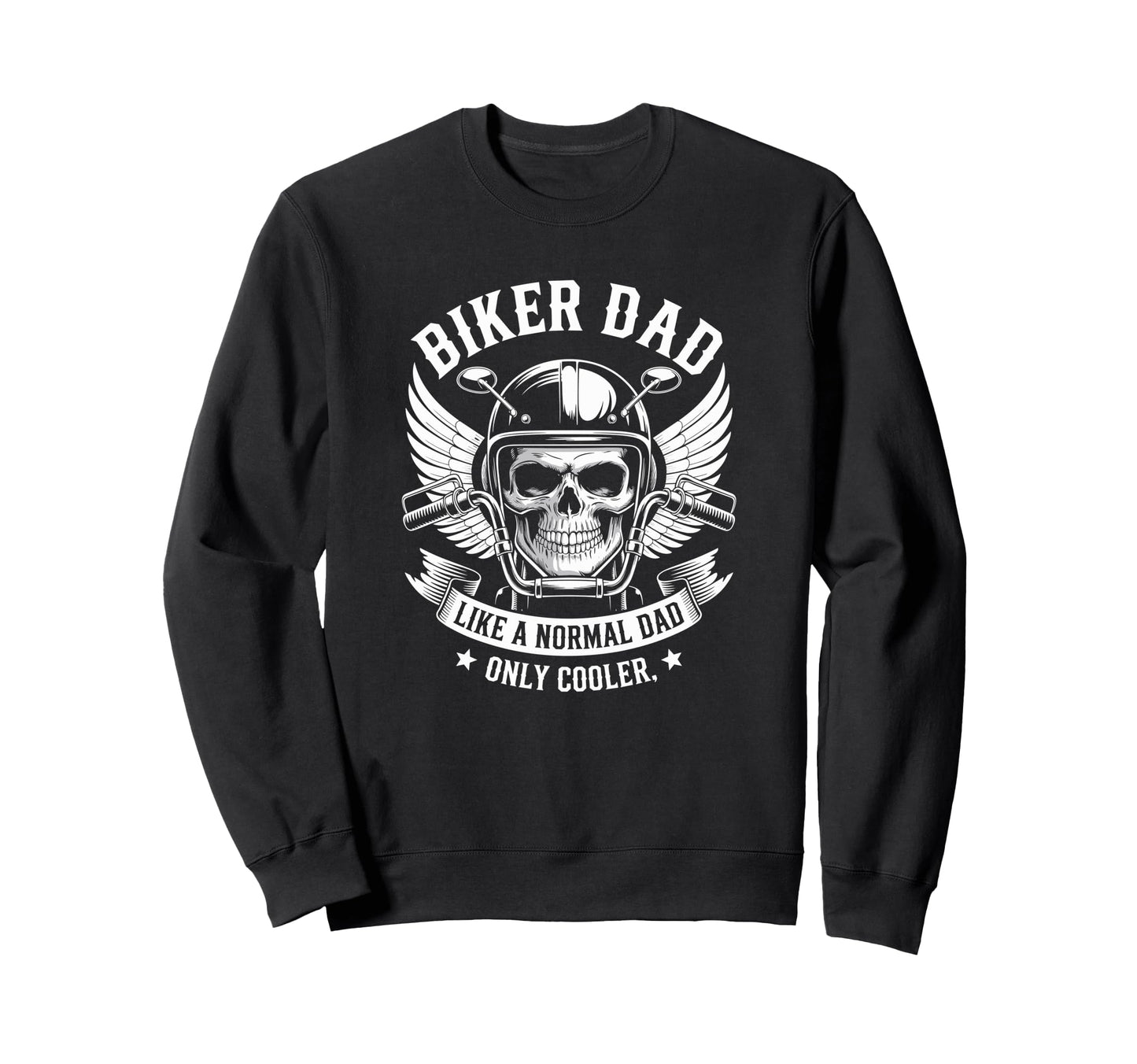 Biker Dad Like Normal Dad Only Sweatshirt - Fun Novelty Design Men Women - T-Shirt, Sweatshirt, Hoodie