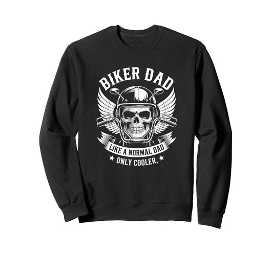 Biker Dad Like Normal Dad Only Sweatshirt - Fun Novelty Design Men Women - T-Shirt, Sweatshirt, Hoodie