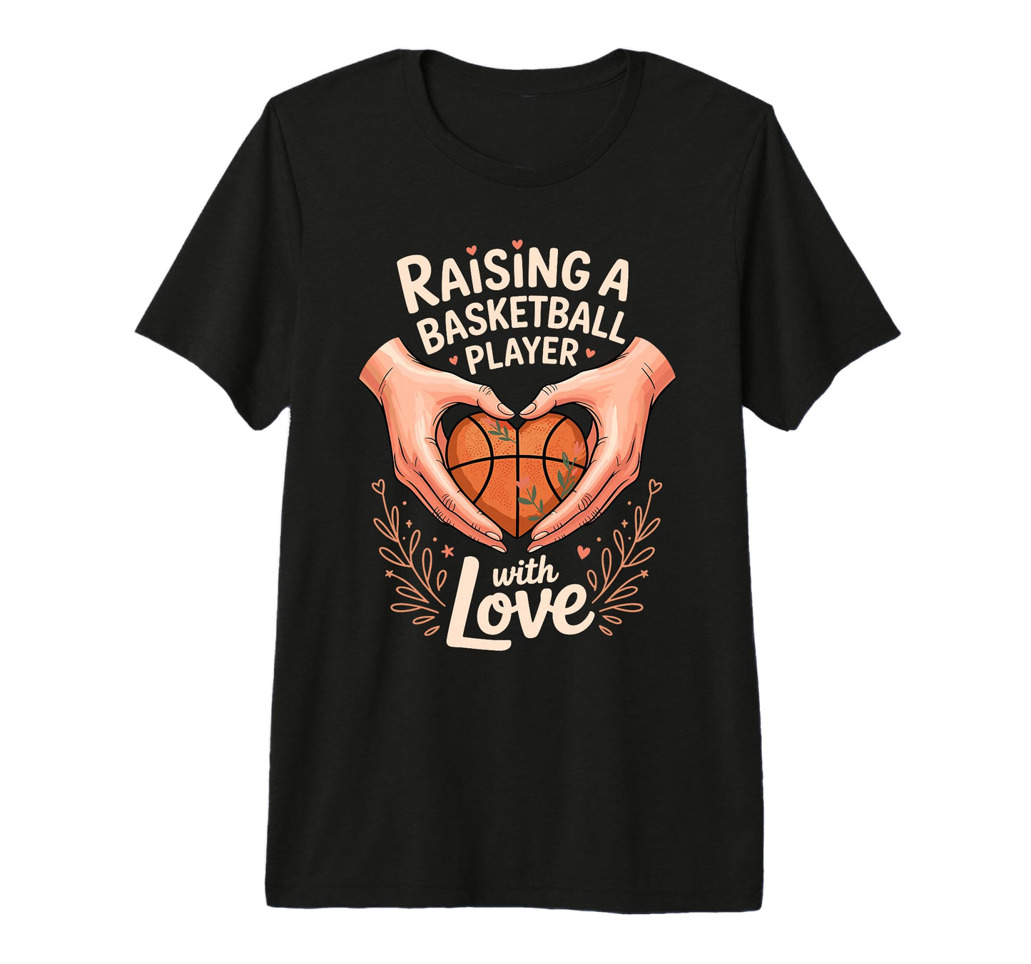 Raising Basketball Player Love T-Shirt - Casual Everyday Wear Men Women - T-Shirt, Sweatshirt, Hoodie