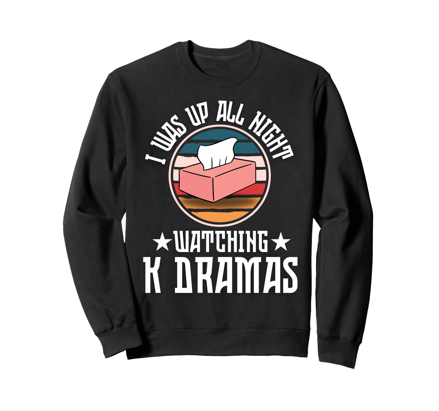 I Was Up All Night Watching K Drama Sweatshirt - Unique Graphic for Adults - T-Shirt, Sweatshirt, Hoodie