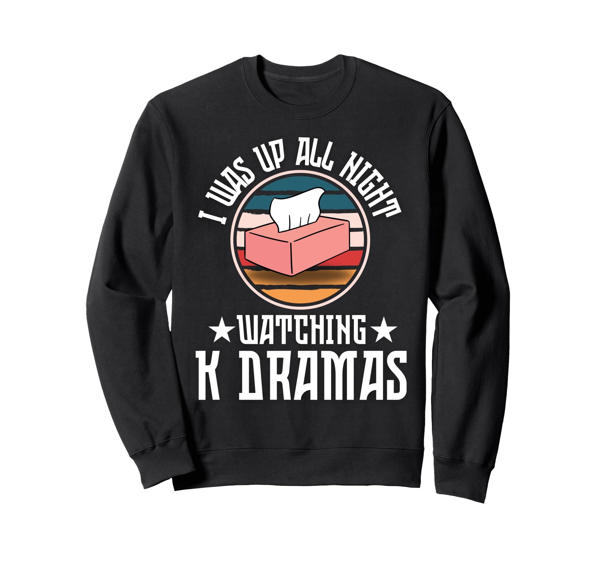 I Was Up All Night Watching K Drama Sweatshirt - Unique Graphic for Adults - T-Shirt, Sweatshirt, Hoodie