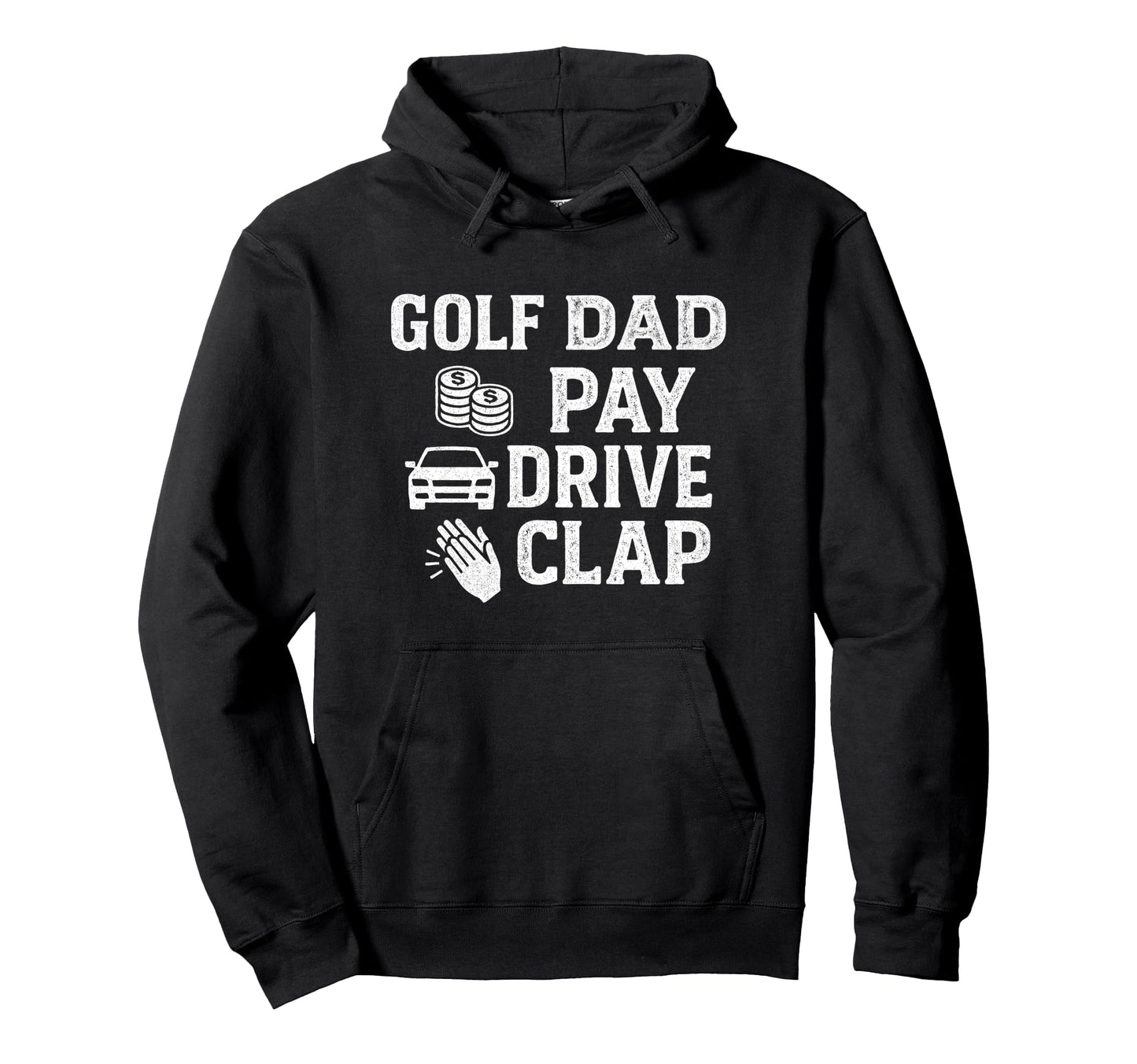 Golf Dad Pay Drive Clap Funny Dad Hoodie - Fun Novelty Design for Adults - T-Shirt, Sweatshirt, Hoodie