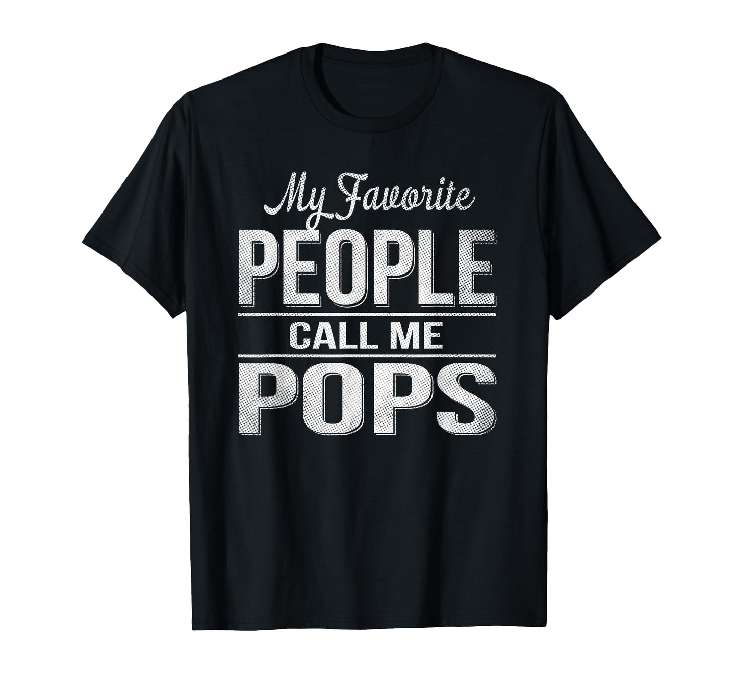 My Favorite People Call Me Pops T-Shirt - Minimalist Print Men Women - T-Shirt, Sweatshirt, Hoodie