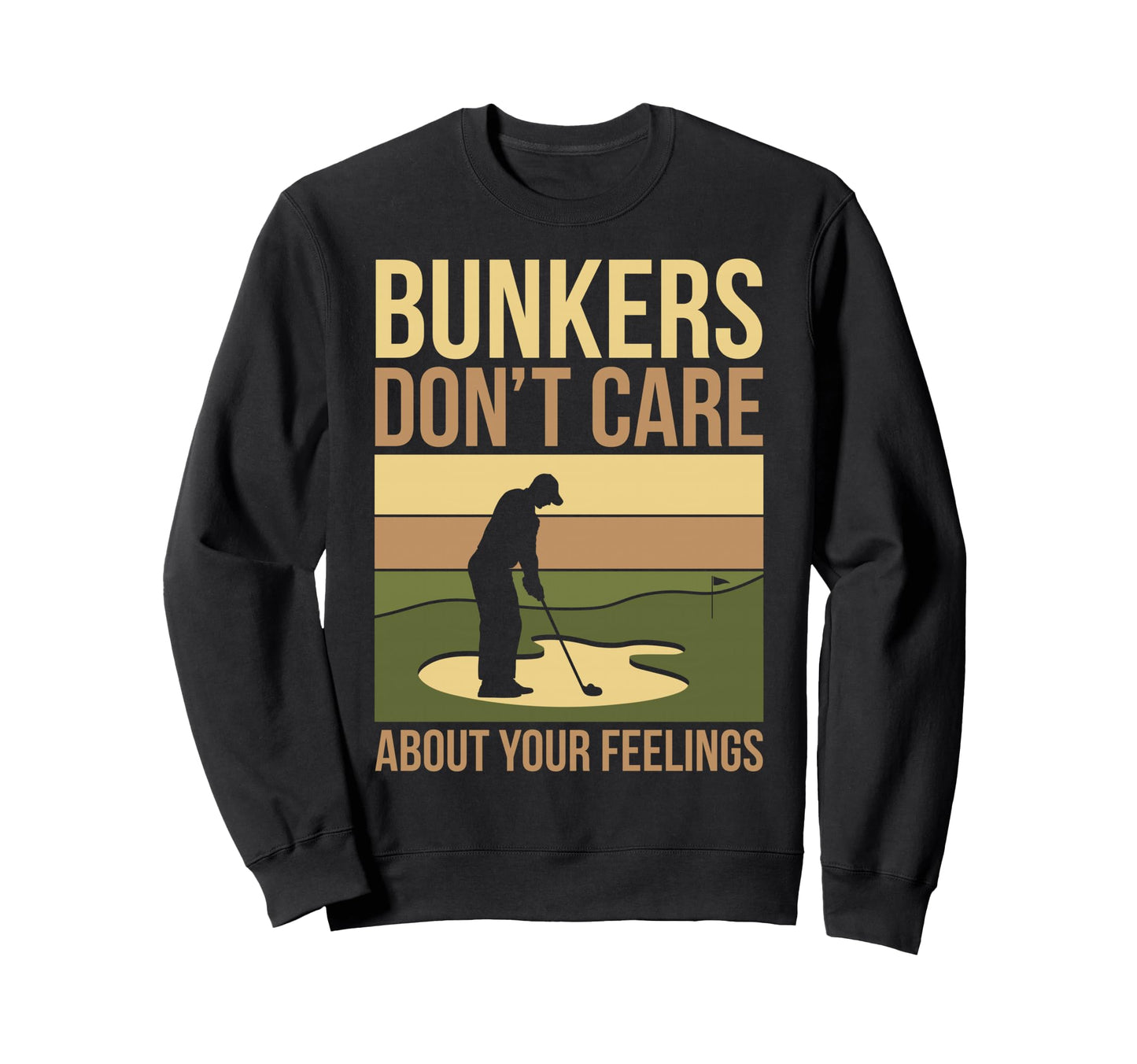 Bunkers Dont Care About Your Sweatshirt - Fun Novelty Design for Adults - T-Shirt, Sweatshirt, Hoodie