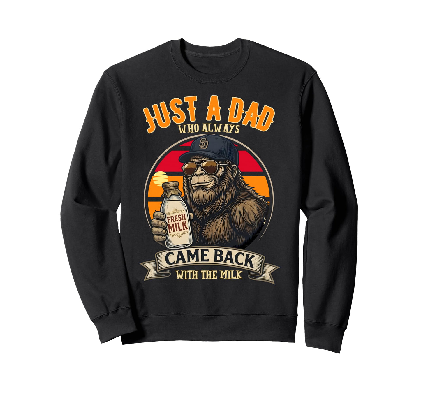 Just Dad Who Always Came Back Gifts Sweatshirt - Unique Graphic for Adults - T-Shirt, Sweatshirt, Hoodie