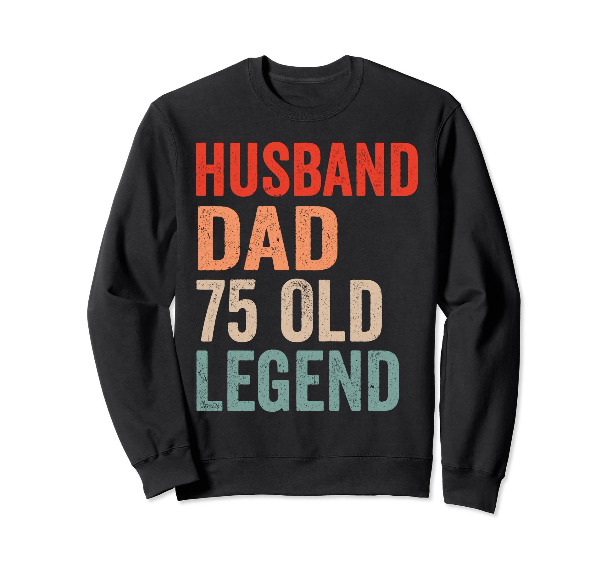 Husband Dad Legend 75Th Birthday 75 Sweatshirt - Graphic Print Men Women - T-Shirt, Sweatshirt, Hoodie