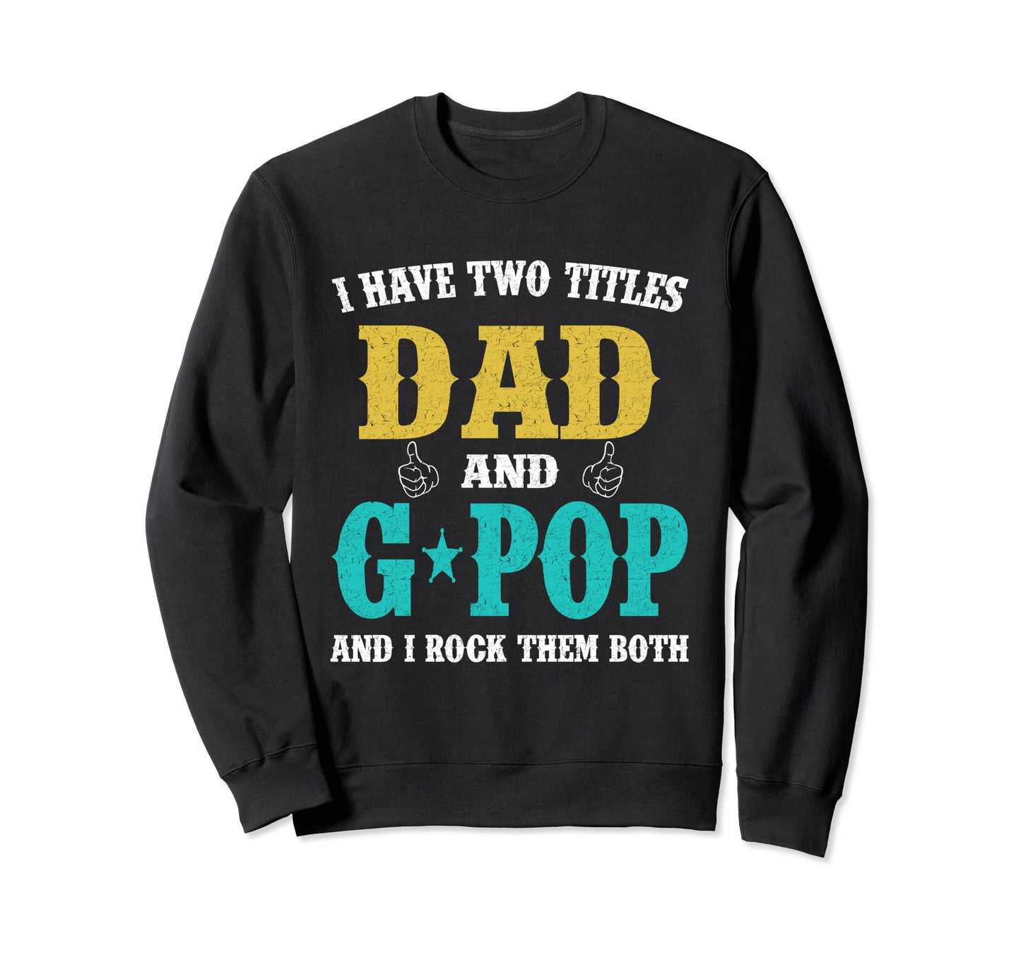 I Have Two Titles Dad And G Pop Sweatshirt - Minimalist Print for Adults - T-Shirt, Sweatshirt, Hoodie