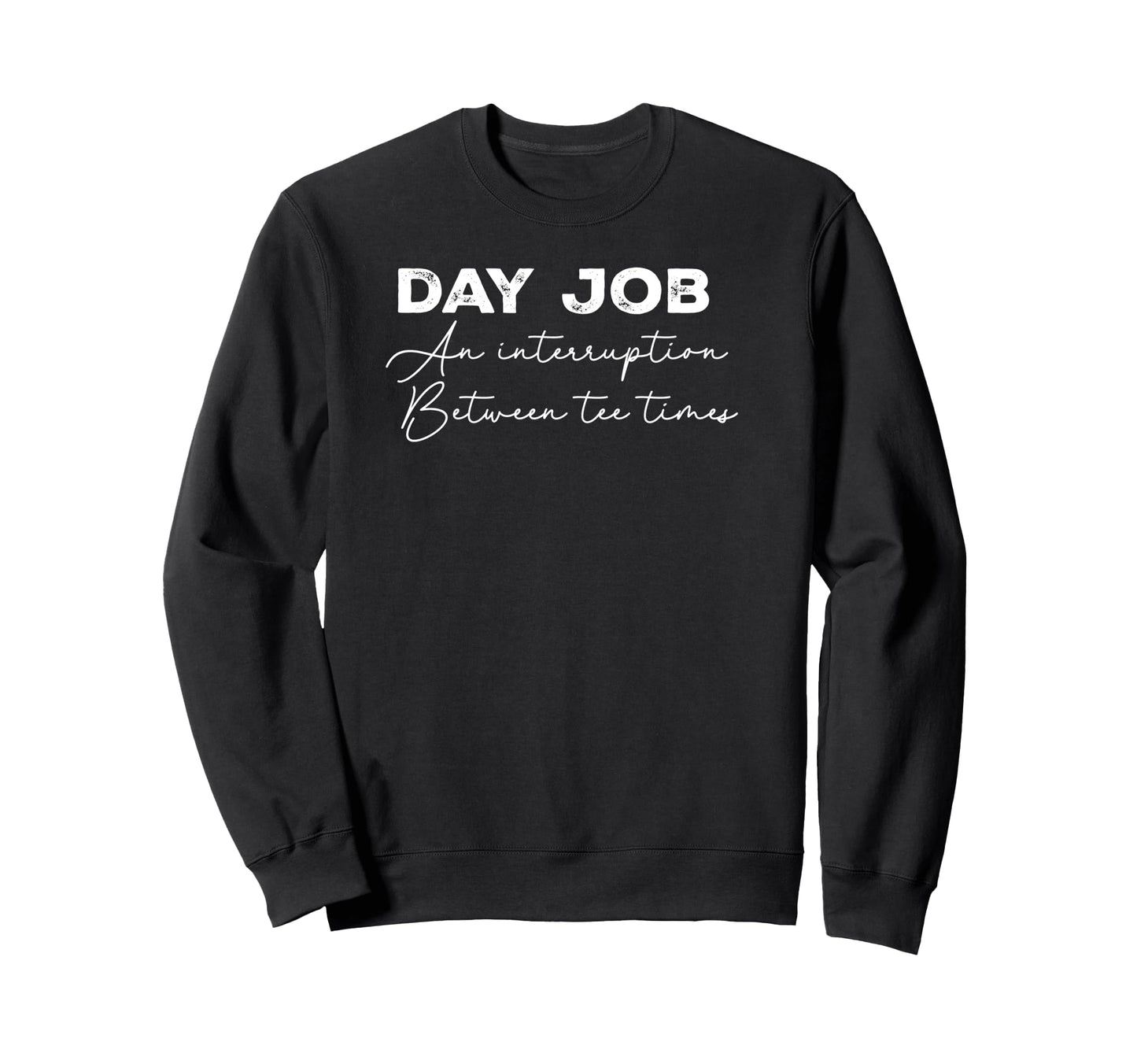 Day Job Interrup Sweatshirt - Casual Everyday Wear Unisex - T-Shirt, Sweatshirt, Hoodie