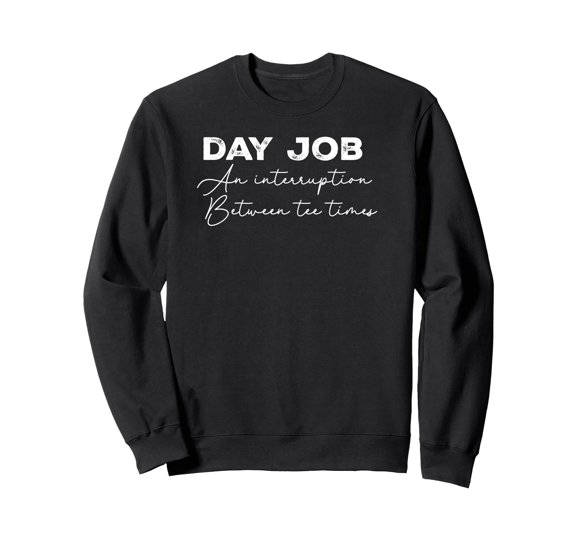 Day Job Interrup Sweatshirt - Casual Everyday Wear Unisex - T-Shirt, Sweatshirt, Hoodie