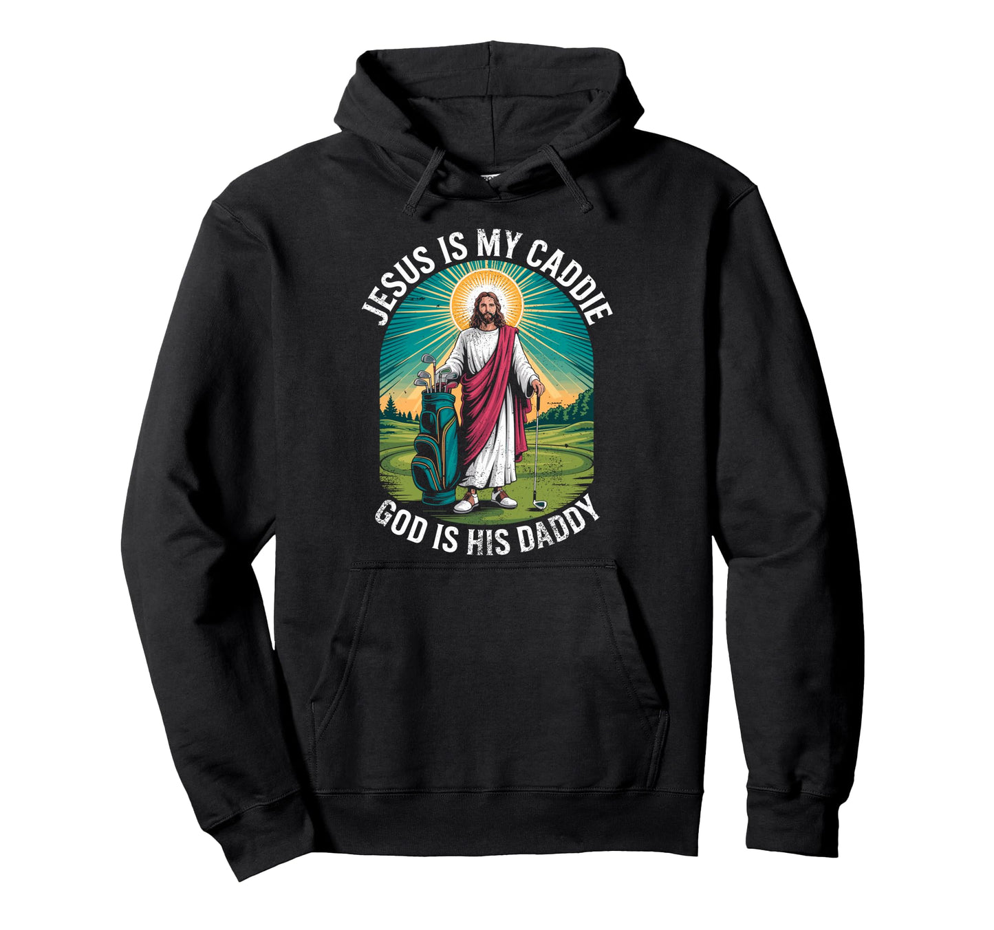 Jesus My Caddie God His Daddy Christian Hoodie - Custom Art Print Unisex - T-Shirt, Sweatshirt, Hoodie