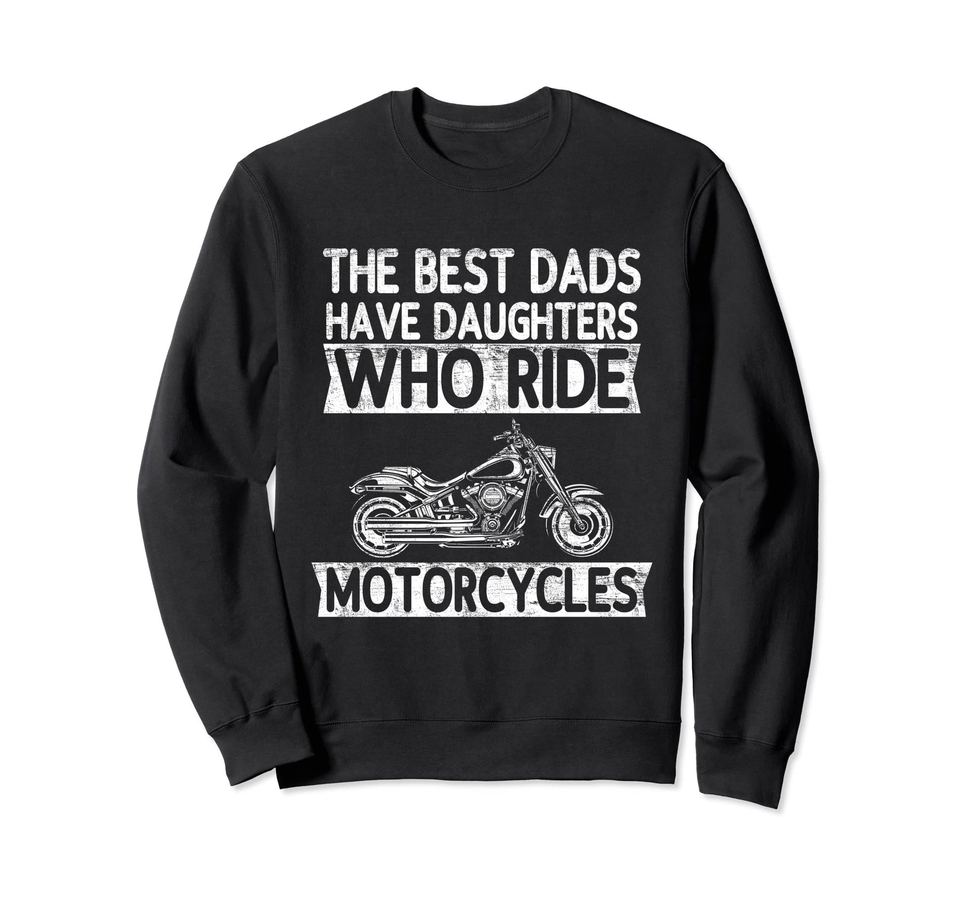Best Dads Have Daughters Who Ride Sweatshirt - Unique Graphic Men Women - T-Shirt, Sweatshirt, Hoodie
