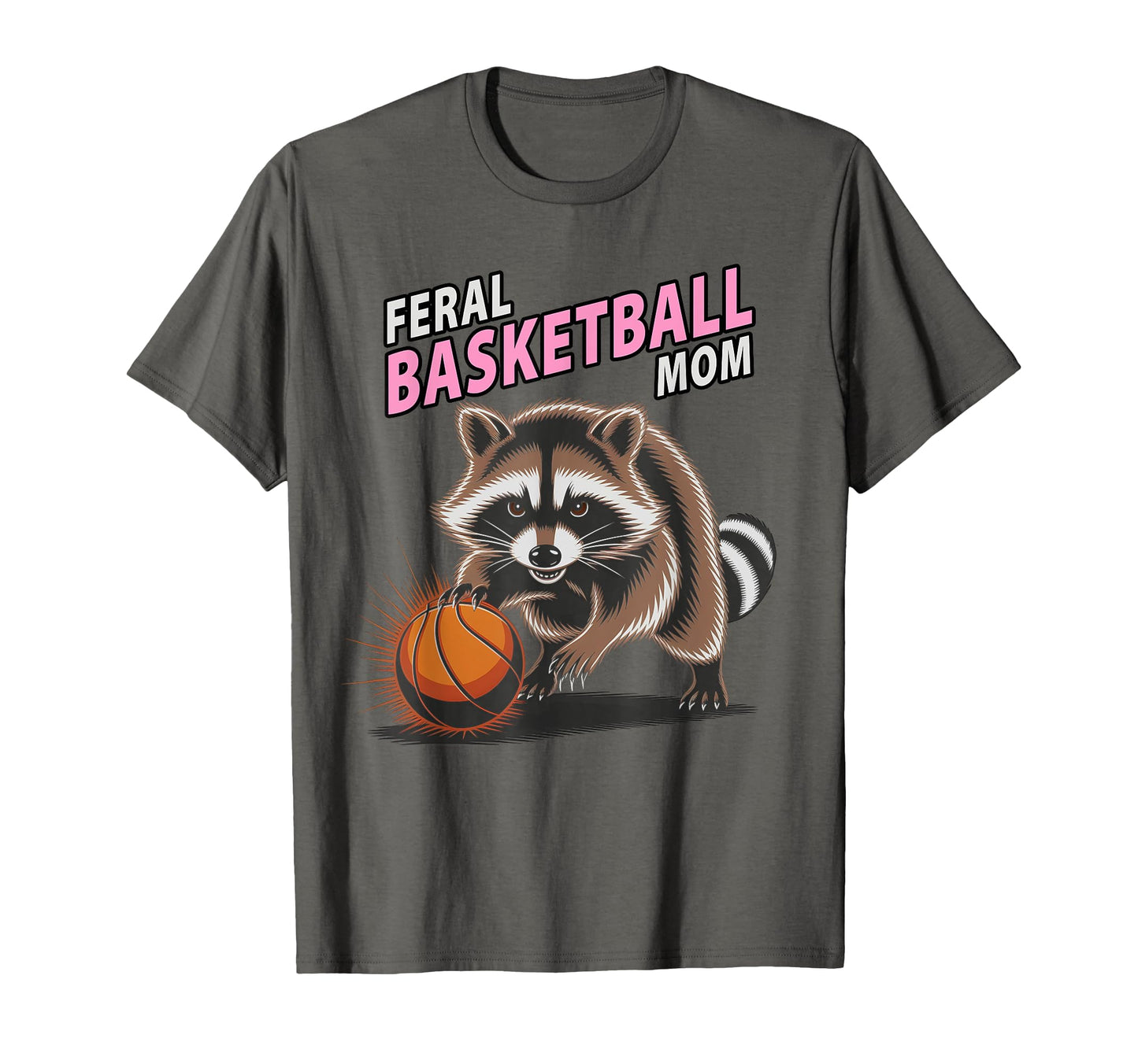 Sarcastic Feral Basketball Mom T-Shirt - Custom Art Print Men Women - T-Shirt, Sweatshirt, Hoodie