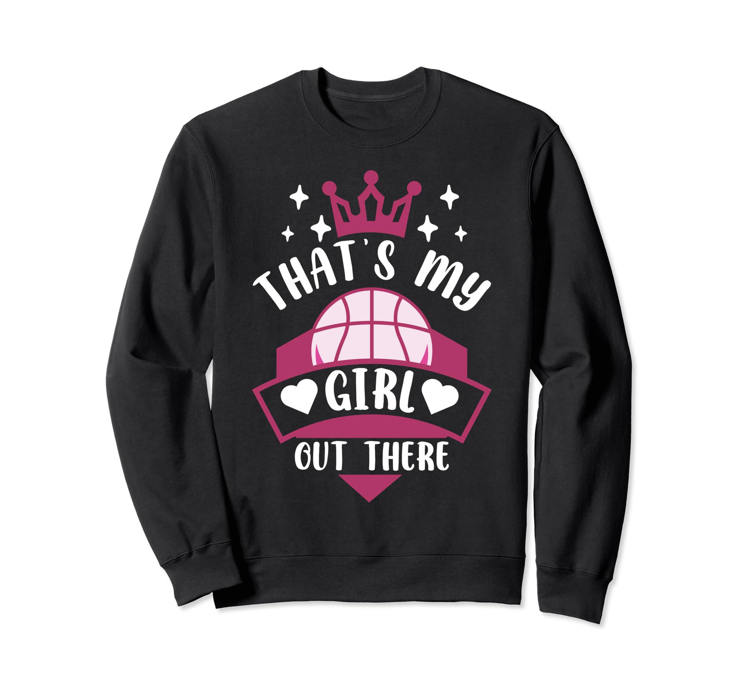 Basketball Thats My Out There Sweatshirt - Fun Novelty Design Unisex - T-Shirt, Sweatshirt, Hoodie