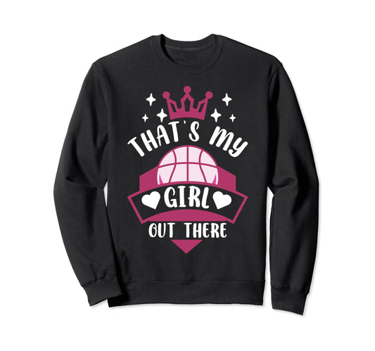 Basketball Thats My Out There Sweatshirt - Fun Novelty Design Unisex - T-Shirt, Sweatshirt, Hoodie