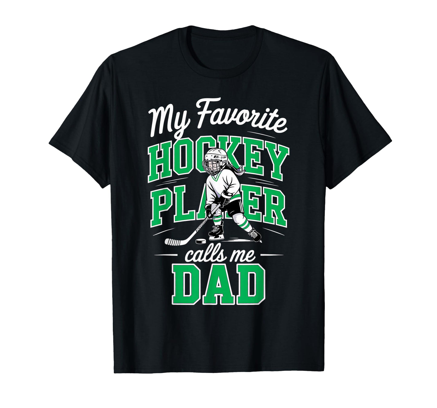 Hockey Dad My Favorite Player Calls T-Shirt - Casual Everyday Wear Unisex - T-Shirt, Sweatshirt, Hoodie