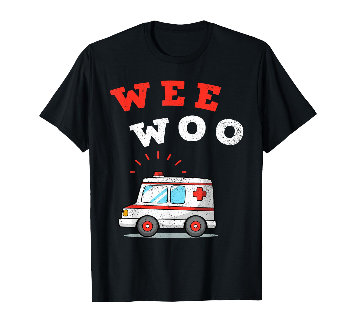 Wee Woo Ambulance Amr Funny Ems T-Shirt - Casual Everyday Wear Men Women - T-Shirt, Sweatshirt, Hoodie