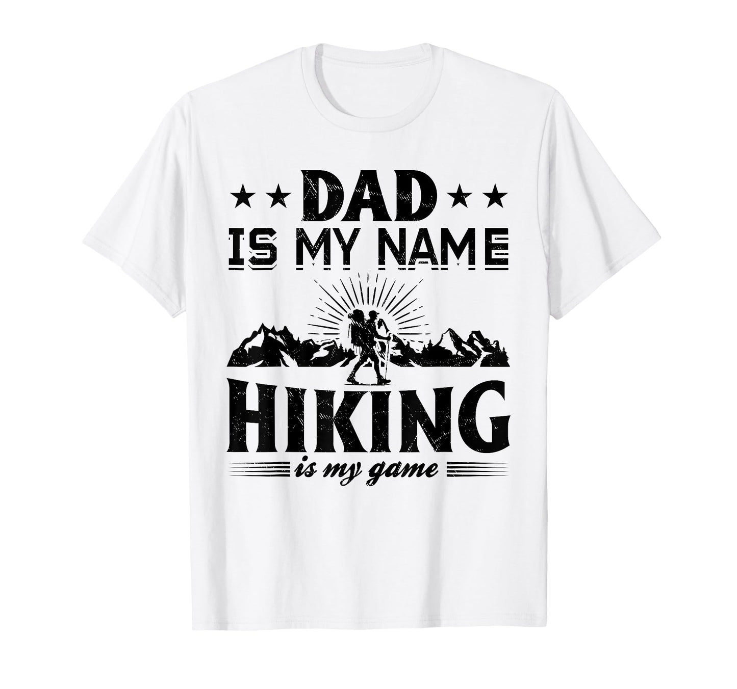Dad Is My Name Hiking Is My Game Hiking T-Shirt - Custom Art Print Unisex - T-Shirt, Sweatshirt, Hoodie