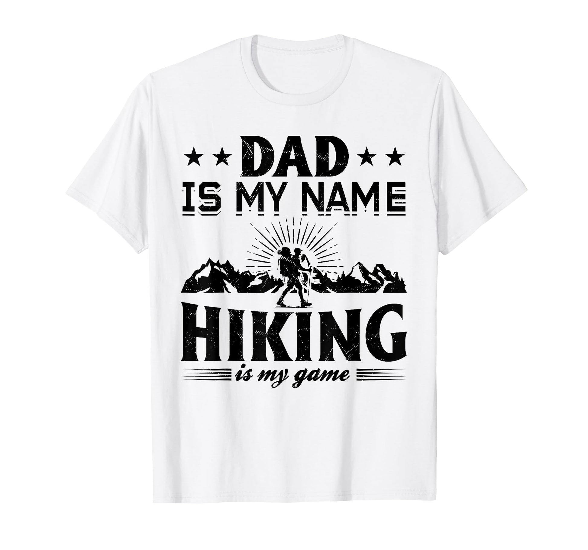 Dad Is My Name Hiking Is My Game Hiking T-Shirt - Custom Art Print Unisex - T-Shirt, Sweatshirt, Hoodie